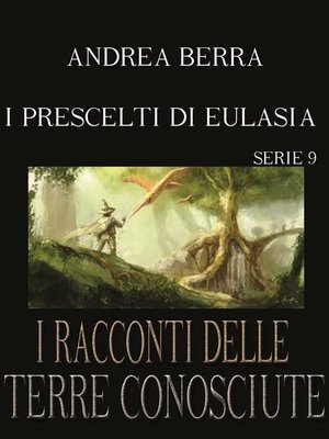 cover image of I racconti delle terre conosciute--I prescelti di Eulasia--Serie 9 ( L'addio a Eulasia)
